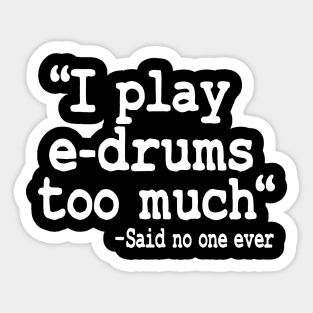 I Play E-Drums Too Much Quote Electronic Drums Gift Funny Sticker